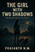 The Girl with Two Shadows: One belongs to her; the other doesn't. by Prasanth N. M.