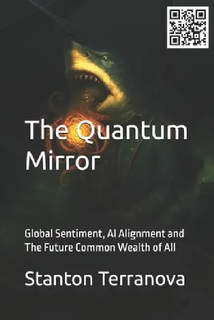 The Quantum Mirror: Global Sentiment, AI Alignment and The Future Common Wealth of All by Stanton James Terranova