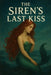 The siren last kiss: She saved him from drowning, but in doing so, doomed herself to a fate worse than death-a love forbidden by the ocean itself by Robert Wilson