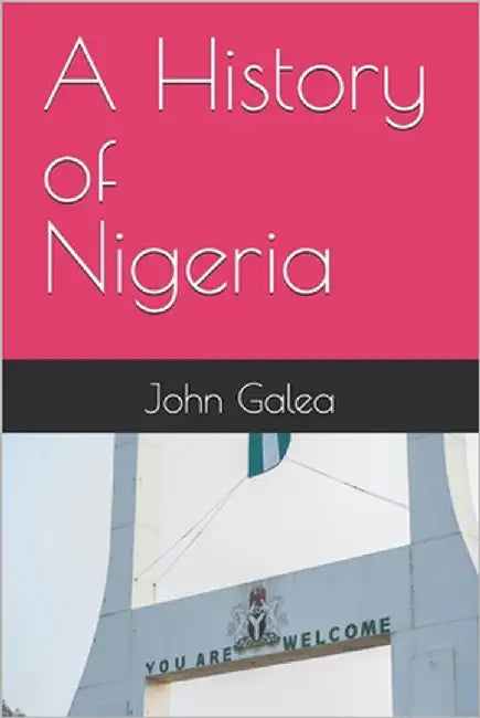 A History of Nigeria by Galea, John