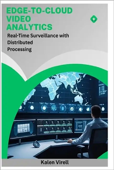 Edge-to-Cloud Video Analytics: Real-Time Surveillance with Distributed Processing by Virell, Kalen