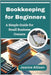 Bookkeeping for Beginners: A Simple Guide for Small Business Owners by Allison, Jeanne