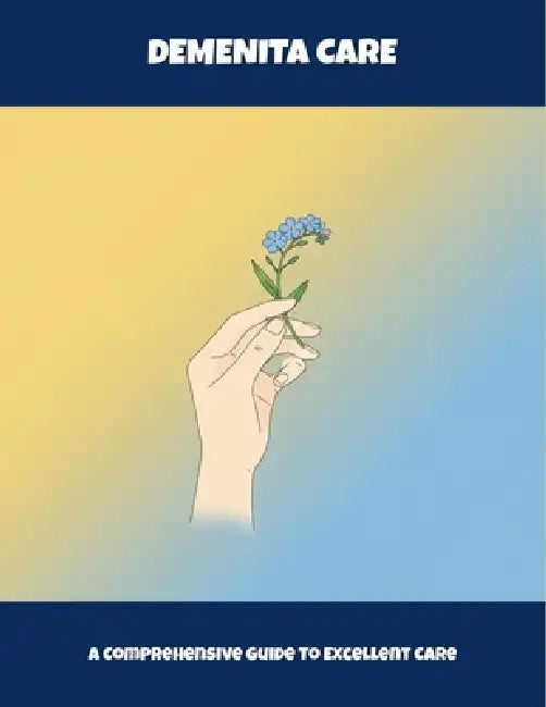 Demenita Care: A Comprehensive Guide To Excellent Care by Zachary Weston