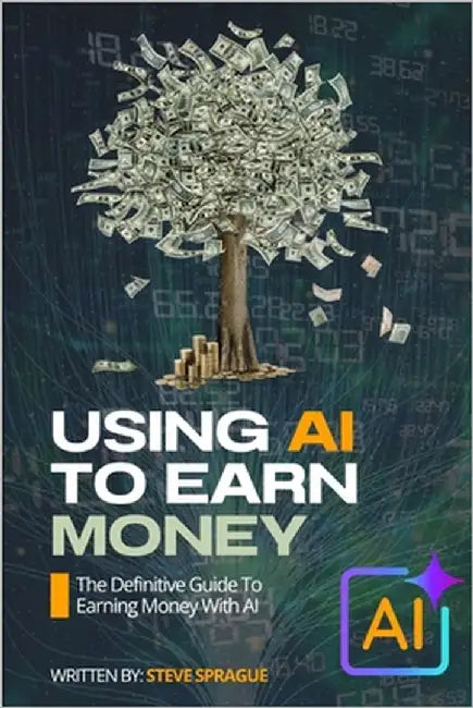 Using AI To Earn Money by Sprague, Stephen