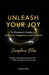 Unleash Your Joy: A Woman's Guide to Authentic Happiness and Freedom: Reclaim Your Power, Embrace Your Truth, and Live a Life You Love by Seraphina Bliss