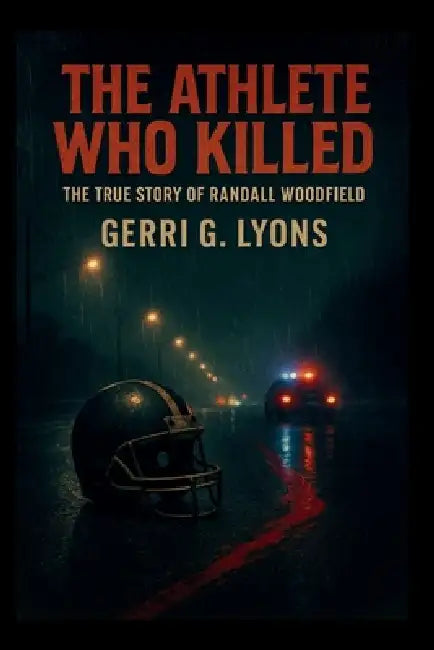 The Athlete Who Killed: The True Story of Randall Woodfield by Gerri G. Lyons