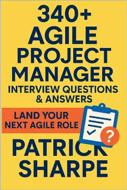 340+ Agile Project Manager Interview Questions & Answers: Land Your Next Agile, Hybrid or Digital Transformation Role by Sharpe, Patrick