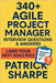 340+ Agile Project Manager Interview Questions & Answers: Land Your Next Agile, Hybrid or Digital Transformation Role by Sharpe, Patrick