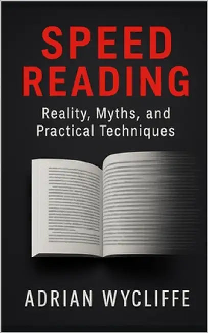 Speed Reading: Reality, Myths, and Practical Techniques by Wycliffe, Adrian