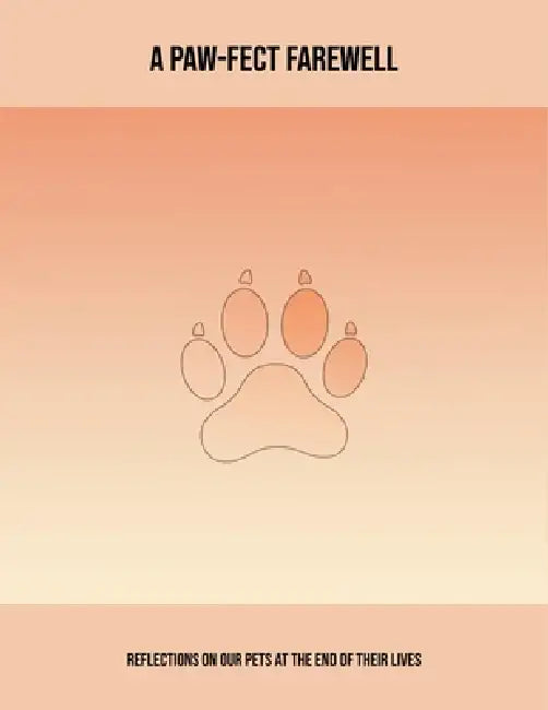 A Paw-Fect Farewell: Reflections On Our Pets At The End Of Their Lives by Aziz M. Aboushi Aboushi
