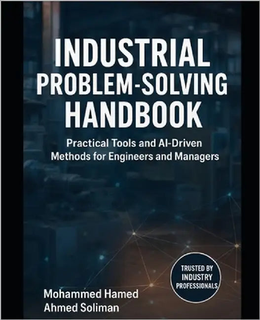Industrial Problem-Solving Handbook: Practical Tools and AI-Driven Methods for Engineers and Managers by Soliman, Mohammed Hamed Ahmed