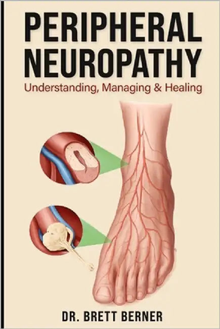 Peripheral Neuropathy: Understanding, Managing & Healing by Berner, Brett