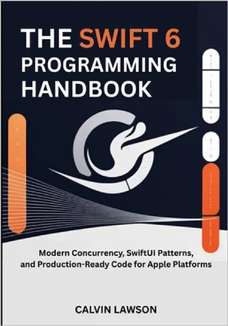 The Swift 6 Programming Handbook: Modern Concurrency, SwiftUI Patterns, and Production-Ready Code for Apple Platforms by Lawson, Calvin
