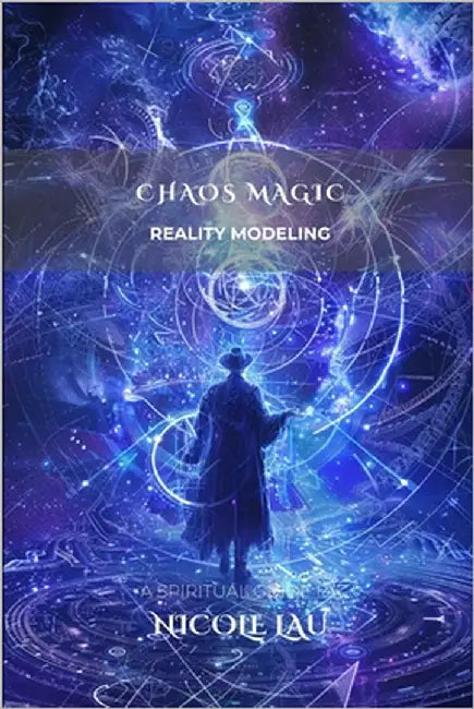 Chaos Magic: Reality Modeling by Lau, Nicole