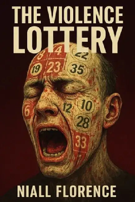 The Violence Lottery: When murder becomes entertainment, everyone buys a seat: A Psychological Horror Novel of Violence, Power, and Obsession by Niall Florence