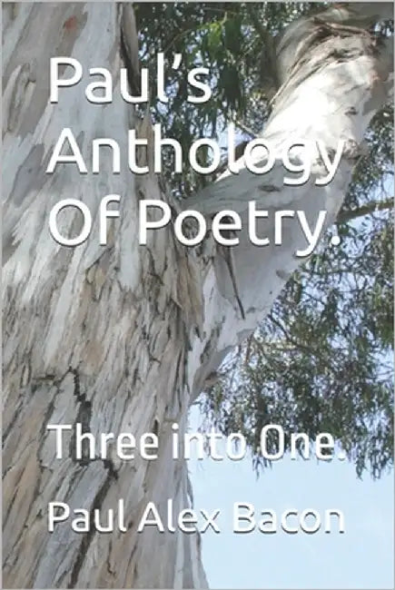 Paul's Anthology Of Poetry.: Three into One. by Bacon, Paul Alex