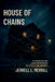 House of Chains: The Shocking True Story of Thirteen Siblings Held Captive by Their Own Parents by Jerrell L. Merrill
