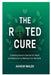 The Rooted Cure: Unlocking Nature's Secrets for Health and Rediscovering Wellness from the Earth by Akhom Malek