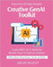 Creative GenAI Toolkit: Create With AI Tools Art Meets Code Product Design Powered by AI Visual Thinking With Tech Design Fast With AI Redefine Creati by Rajput, Abhay