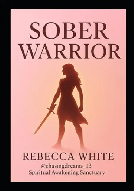 Sober Warrior by Rebecca White