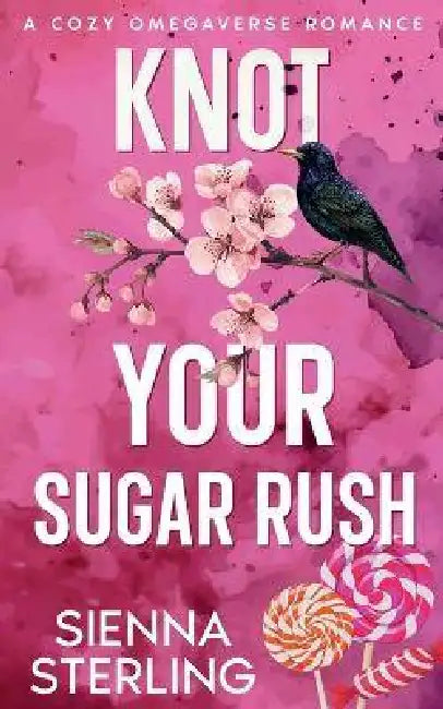 Knot Your Sugar Rush: A Cozy Omegaverse Romance by Sienna Sterling