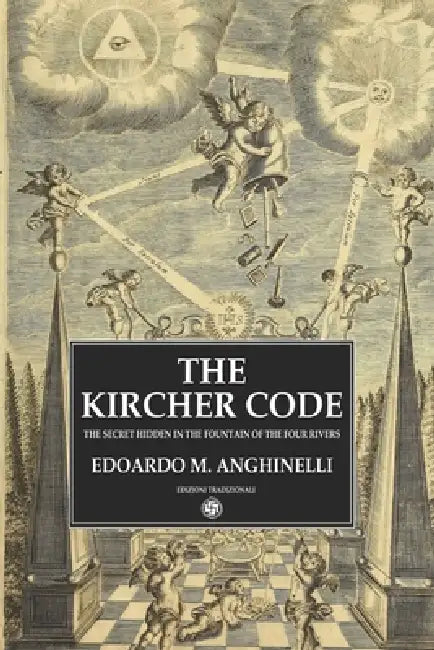 The Kircher Code: The Secret Hidden in the Fountain of the Four Rivers by Edoardo Maria Anghinelli