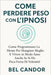 Come Perdere Peso Con l'Ipnosi: Come programmare la mente per mangiare meglio e vivere in modo sano anche se si ha poca forza di volontà! by Bel Candor, Bel Candor