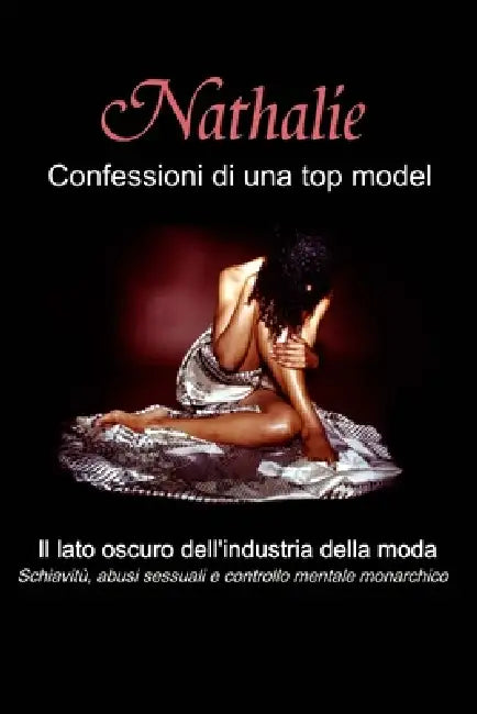 Nathalie: Confessioni di una top model: Il lato oscuro dell'industria della moda - Schiavitù, abusi sessuali e controllo mentale monarchico by Robin De Ruiter, Nathalie Augustina