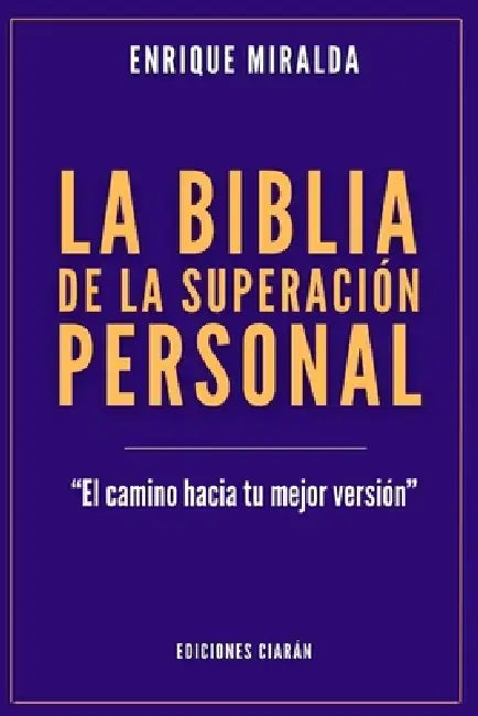 La biblia de la superación personal: "El camino hacia tu mejor versión" by Enrique Miralda