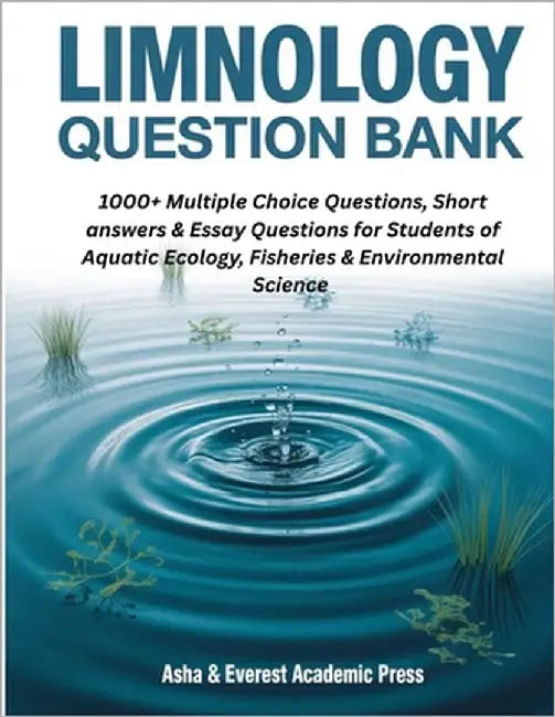 Limnology Question Bank: 1000+ Multiple Choice, Short Answer & Essay Questions for Students of Aquatic Ecology, Fisheries & Environmental Science by E. O., Asha