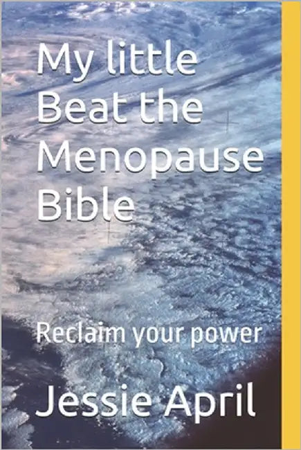 My little Beat the Menopause Bible: Reclaim your power by April, Jessie