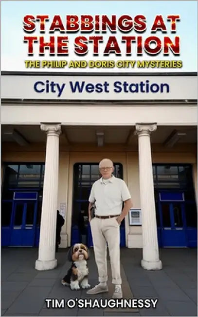 Stabbings At The Station: The Philip and Doris City Mysteries - Book 4 by O'Shaughnessy, Tim