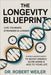 The Longevity Blueprint: Live Younger, Stronger & Longer: Science-Backed Habits to Boost Energy, Slow Aging & Add Years to Your Life by Robert Weiler