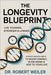 The Longevity Blueprint: Live Younger, Stronger & Longer: Science-Backed Habits to Boost Energy, Slow Aging & Add Years to Your Life by Weiler, Robert
