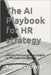 The AI Playbook for HR strategy: Practical Tools and Strategic Insights for HR Leaders Navigating AI by O'Byrne, Kieran