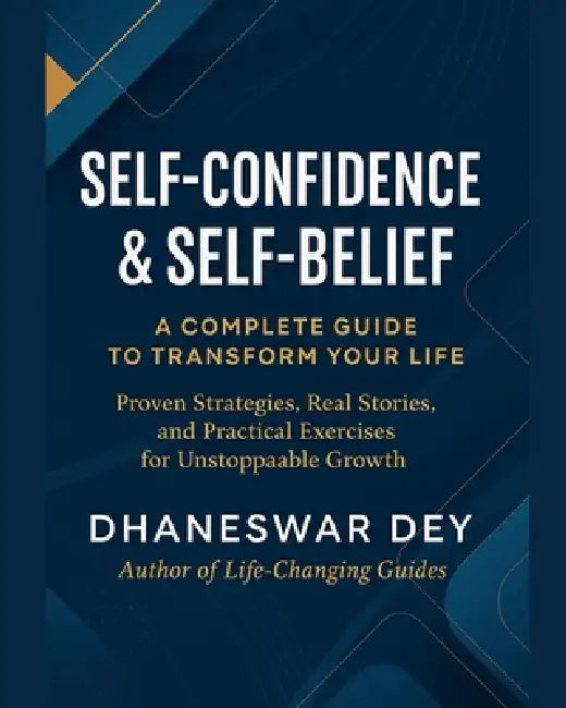 Self-Confidence & Self-Belief: A Complete Guide to Transform Your Life by Dhaneswar Dey
