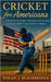 Cricket for Americans: A Baseball Fan's Guide to Watching, Understanding, and Enjoying Major League Cricket in America by Blackbridge, Nolan J.