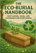 The Eco-Burial Handbook: Cost-Saving, Legal, and Sustainable End-of-Life Choices by Alexander Rhea