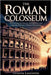 The Roman Colosseum: Uncovering the History Architecture and Legends of Rome's Eternal Monument by Laurentia, Octavia