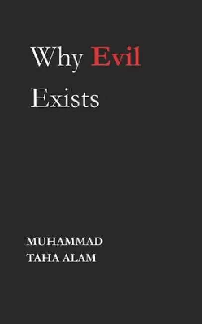 Why Evil Exists by Muhammad Taha Alam
