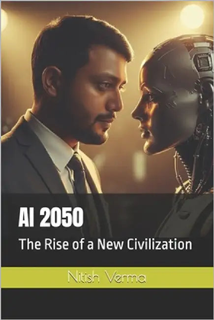 AI 2050: The Rise of a New Civilization by Verma, Nitish