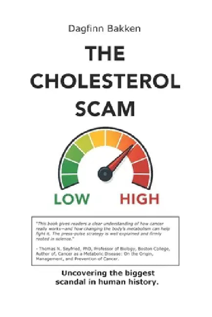 The Cholesterol Scam: Uncovering the biggest scandal in human history. by Dagfinn Bakken