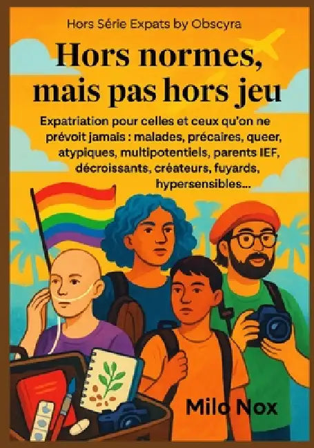 Hors normes, mais pas hors jeu: Expatriation pour celles et ceux qu'on ne prévoit jamais: malades, précaires, queer, atypiques, multipotentiels, paren by Milo Nox