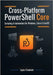 Cross-Platform PowerShell Core: Scripting & Automation for Windows, Linux & macOS by Chadwick, Taylor