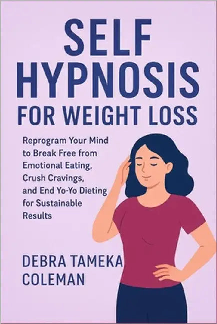Self Hypnosis for Weight loss: Reprogram Your Mind to Break Free from Emotional Eating, Crush Cravings, and End Yo-Yo Dieting for Sustainable Results by Tameka Coleman, Debra