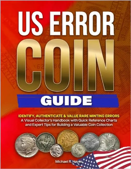 Us Error Coin Guide: Identify, authenticate &. value rare minting errors. A visual collector's handbook with quick reference charts and expert tips fo by Hayes, Micheal R.