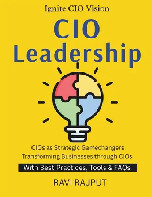 CIO Leadership: Leading IT in Digital Age Future IT Leadership Building Smarter IT Teams CIO's Guide to Transformation Leadership in IT digital revolu by Ravi Rajput