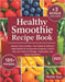 Healthy Smoothie Recipe Book: 185+ Natural, Easy-to-Make, Low-Calorie & Delicious Daily Blends for Energy and Longevity Useful Tips and Tricks for Sto by Nettie Sun