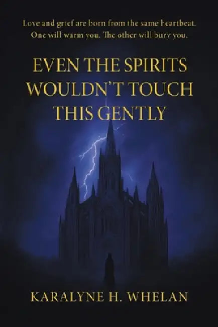 Even The Spirits Wouldn't Touch This Gently by Karalyne H. Whelan