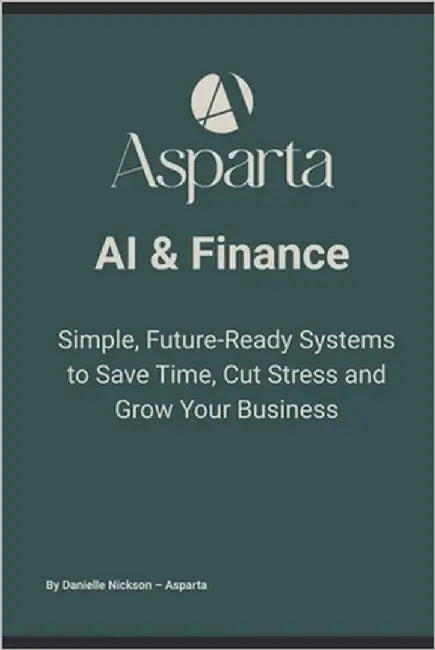 AI & Finance: Simple, Future-Ready Systems to Save Time, Cut Stress and Grow Your Business by Nickson, Danielle
